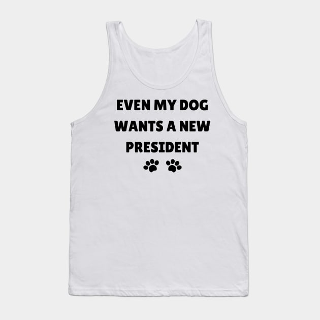 Even My Dog Wants A New President Tank Top by mdr design